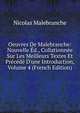 Oeuvres De Malebranche: Nouvelle ?d., Collationn?e Sur Les Meilleurs Textes Et Pr?c?d? D'une Introduction, Volume 4 (French Edition), Nicolas Malebranche 