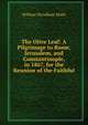 The Olive Leaf: A Pilgrimage to Rome, Jerusalem, and Constantinople, in 1867, for the Reunion of the Faithful, William Wyndham Malet 