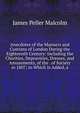 Anecdotes of the Manners and Customs of London During the Eighteenth Century: Including the Charities, Depravities, Dresses, and Amusements, of the . of Society in 1807; to Which Is Added, a, James Peller Malcolm 