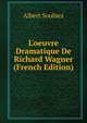 L'oeuvre Dramatique De Richard Wagner (French Edition), Albert Soubies 