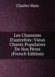 Les Chansons D'autrefois: Vieux Chants Populaires De Nos P?res (French Edition), Charles Malo 