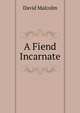 A Fiend Incarnate, David Malcolm 
