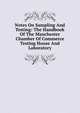 Notes On Sampling And Testing: The Handbook Of The Manchester Chamber Of Commerce Testing House And Laboratory, 