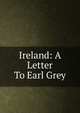Ireland: A Letter To Earl Grey, 