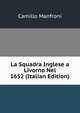 La Squadra Inglese a Livorno Nel 1652 (Italian Edition), Camillo Manfroni 