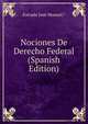 Nociones De Derecho Federal (Spanish Edition), Estrada Jose Manuel.* 