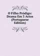 O Filho Prodigo: Drama Em 3 Actos (Portuguese Edition), 