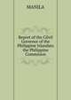 Report of the Cilvil Governor of the Philippine Islandsto the Philippine Commision, MANILA 