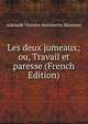 Les deux jumeaux; ou, Travail et paresse (French Edition), Adelaide Victoire Antoinette Manceau 