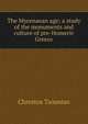 The Mycenaean age; a study of the monuments and culture of pre-Homeric Greece, Chre?stos Tsountas 