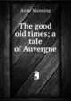 The good old times; a tale of Auvergne, Manning Anne 