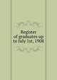 Register of graduates up to July 1st, 1908, 