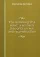 The remaking of a mind; a soldier's thoughts on war and reconstruction, Hendrik de Man 