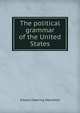The political grammar of the United States, Edward Deering Mansfield 