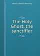 The Holy Ghost, the sanctifier, Henry Edward Manning 