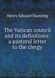The Vatican council and its definitions: a pastoral letter to the clergy, Henry Edward Manning 