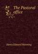 The Pastoral office, Henry Edward Manning 