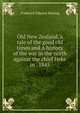 Old New Zealand, a tale of the good old times and A history of the war in the north against the chief Heke in . 1845, Frederick Edward Maning 