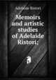 Memoirs and artistic studies of Adelaide Ristori;, Adelaide Ristori 