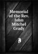 Memorial of the Rev. John Mitchel Grady, 