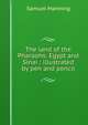 The land of the Pharaohs: Egypt and Sinai : illustrated by pen and pencil, Samuel Manning 
