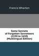 Some Sonnets of Forgotten Sonneteers (1550 to 1650) (Multilingual Edition), Wharton, Francis, 1820-1889 