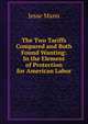 The Two Tariffs Compared and Both Found Wanting: In the Element of Protection for American Labor, Jesse Mann 