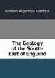 The Geology of the South-East of England, Gideon Algernon Mantell 