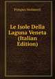 Le Isole Della Laguna Veneta (Italian Edition), Pompeo Molmenti 