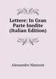 Lettere: In Gran Parte Inedite (Italian Edition), Alessandro Manzoni 