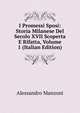 I Promessi Sposi: Storia Milanese Del Secolo XVII Scoperta E Rifatta, Volume 1 (Italian Edition), Alessandro Manzoni 