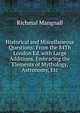 Historical and Miscellaneous Questions: From the 84Th London Ed. with Large Additions, Embracing the Elements of Mythology, Astronomy, Etc., Richmal Mangnall 