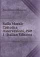 Sulla Morale Cattolica Osservazioni, Part 1 (Italian Edition), Alessandro Manzoni 
