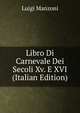 Libro Di Carnevale Dei Secoli Xv. E XVI (Italian Edition), Luigi Manzoni 