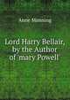 Lord Harry Bellair, by the Author of 'mary Powell'., Manning Anne 