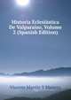 Historia Eclesiastica De Valparaiso, Volume 2 (Spanish Edition), Vicente Martin Y Manero 