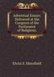 Adventual Essays: Delivered at the Congress of the Parliament of Religions,., Elvira S. Mansfield 