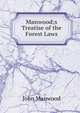 Manwood;s Treatise of the Forest Laws, John Manwood 