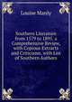 Southern Literature from 1579 to 1895. a Comprehensive Review, with Copious Extracts and Criticisms. with List of Southern Authors, Louise Manly 