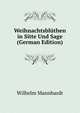 Weihnachtsbluthen in Sitte Und Sage (German Edition), Wilhelm Mannhardt 