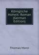 K?nigliche Hoheit: Roman (German Edition), Thomas Mann 