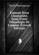 L'amour Dans L'humanit?, Essai D'une Ethnologie De L'amour (French Edition), Paolo Mantegazza 