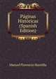 Paginas Historicas (Spanish Edition), Manuel Florencio Mantilla 