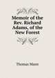 Memoir of the Rev. Richard Adams, of the New Forest, Thomas Mann 