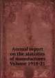 Annual report on the statistics of manufactures Volume 1918-21, 