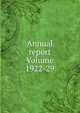 Annual report Volume 1922-29, 