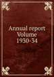 Annual report Volume 1930-34, 