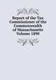 Report of the Tax Commissioner of the Commonwealth of Massachusetts Volume 1890, 