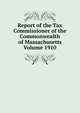 Report of the Tax Commissioner of the Commonwealth of Massachusetts Volume 1910, 