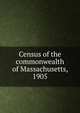 Census of the commonwealth of Massachusetts, 1905, 